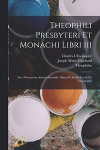 bokomslag Theophili Presbyteri Et Monachi Libri Iii