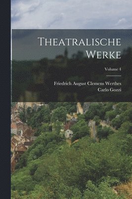 Carlo Gozzi - Theatralische Werke; Volume 4, Häftad