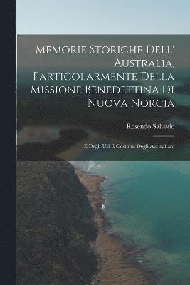 Memorie Storiche Dell' Australia, Particolarmente Della Missione Benedettina Di Nuova Norcia 1