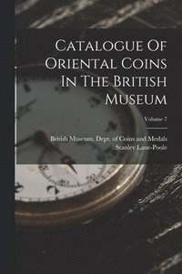 bokomslag Catalogue Of Oriental Coins In The British Museum; Volume 7