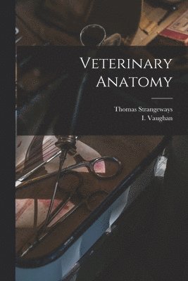 Thomas Strangeways, I Vaughan, I. Vaughan - Veterinary Anatomy, Häftad