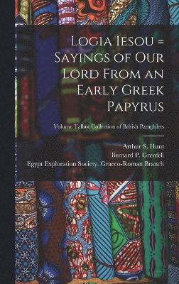 Logia Iesou = Sayings of Our Lord From an Early Greek Papyrus; Volume Talbot collection of British pamphlets, Inbunden
