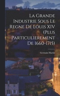 bokomslag grande industrie sous le regne de Louis XIV (plus particulierement de 1660-1715)