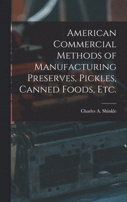 American Commercial Methods of Manufacturing Preserves, Pickles, Canned Foods, Etc. 1