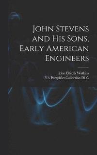 bokomslag John Stevens and His Sons, Early American Engineers