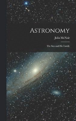 Astronomy; the Sun and His Family 1