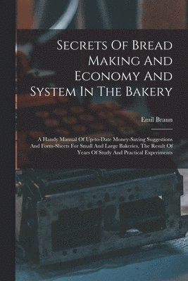 bokomslag Secrets Of Bread Making And Economy And System In The Bakery