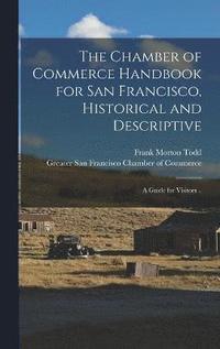 bokomslag The Chamber of Commerce Handbook for San Francisco, Historical and Descriptive; a Guide for Visitors ..