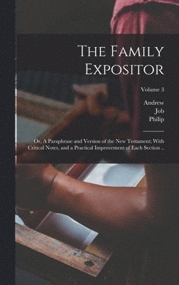 Philip 1702-1751 Doddridge, Job 1717-1783 Ed Orton, Andrew 1725-1795 Kippis, Job 1717-1783 ed Orton - Family Expositor; or, A Paraphrase and Version of the New Testament; With Critical Notes, and a Practical Improvement of Each Section ..; Volume 3, Inbunden