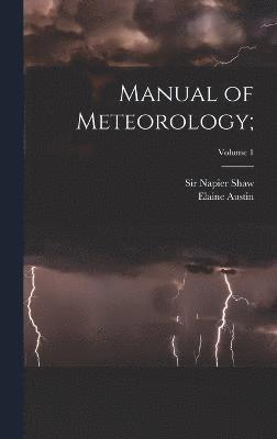 Elaine Austin, Napier Shaw - Manual of Meteorology;; Volume 1, Inbunden