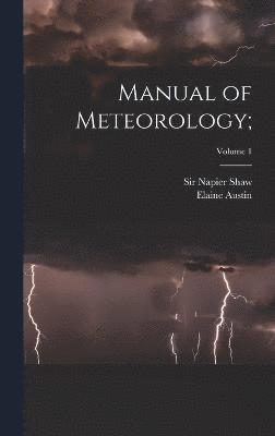 Manual of Meteorology;; Volume 1 1