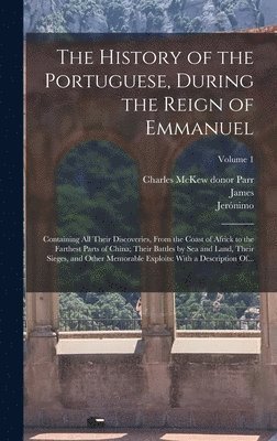 Jerónimo 1506-1580 Osório, James 1682-1754 Gibbs, Charles McKew Donor Parr - History of the Portuguese, During the Reign of Emmanuel, Inbunden