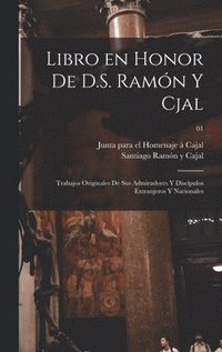 bokomslag Libro en honor de D.S. Ramn y Cjal; trabajos originales de sus admiradores y discpulos extranjeros y nacionales; 01
