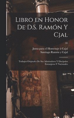 bokomslag Libro en honor de D.S. Ramón y Cjal; trabajos originales de sus admiradores y discípulos extranjeros y nacionales; 01