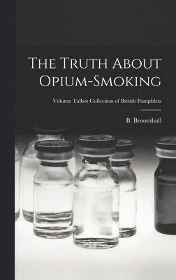 Truth About Opium-smoking; Volume Talbot collection of British pamphlets, Inbunden