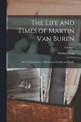 Life and Times of Martin Van Buren