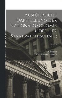 bokomslag Ausfhrliche Darstellung der Nationalkonomie oder der Staatswirthschaft;; Band 1