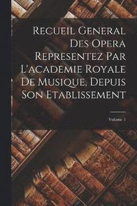 bokomslag Recueil General Des Opera Representez Par L'academie Royale De Musique, Depuis Son Etablissement; Volume 1