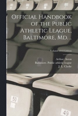 Official Handbook of the Public Athletic League, Baltimore, Md. ..; Volume 1918 edition 1