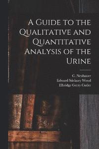 bokomslag A Guide to the Qualitative and Quantitative Analysis of the Urine