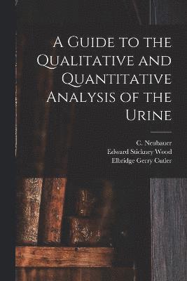 bokomslag A Guide to the Qualitative and Quantitative Analysis of the Urine