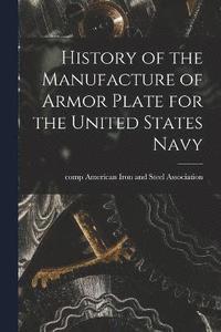 bokomslag History of the Manufacture of Armor Plate for the United States Navy