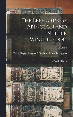 Bernards of Abington and Nether Winchendon; a Family History; Volume 1