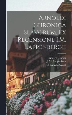 Georg Heinrich 1795-1876 Pertz, Georg Heinrich Pertz - Arnoldi Chronica Slavorum, ex recensione I.M. Lappenbergii, Inbunden