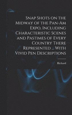 bokomslag Snap Shots on the Midway of the Pan-Am Expo, Including Characteristic Scenes and Pastimes of Every Country There Represented ... With Vivid Pen Descriptions