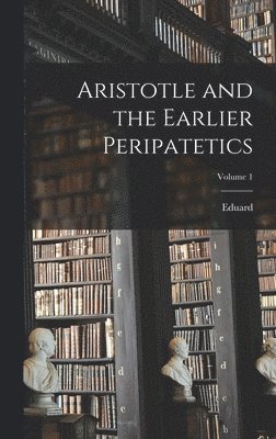 bokomslag Aristotle and the Earlier Peripatetics; Volume 1