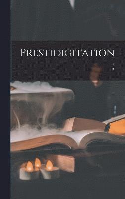 Prestidigitation; 1