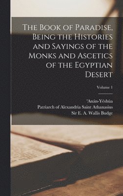 E. A. Wallis (Ernest Alfred Wa Budge, Anán-Yéshúa, Saint Patriarch of Alexa Athanasius - Book of Paradise, Being the Histories and Sayings of the Monks and Ascetics of the Egyptian Desert; Volume 1, Inbunden