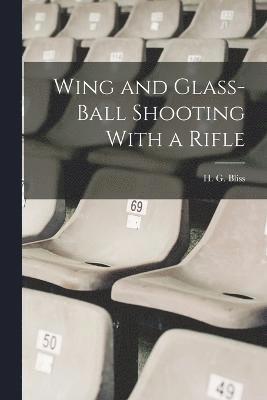 bokomslag Wing and Glass-ball Shooting With a Rifle