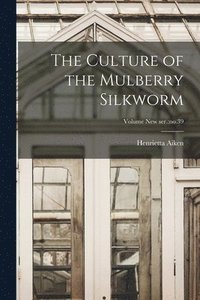 bokomslag The Culture of the Mulberry Silkworm; Volume new ser.