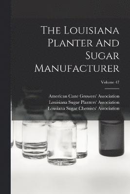 The Louisiana Planter And Sugar Manufacturer; Volume 47 1