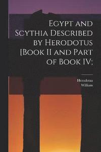 bokomslag Egypt and Scythia Described by Herodotus [Book II and Part of Book IV;