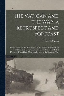 bokomslag Vatican and the War; a Retrospect and Forecast