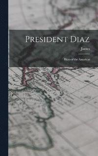 bokomslag President Diaz