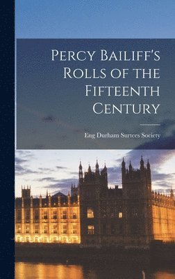 Percy Bailiff's Rolls of the Fifteenth Century 1