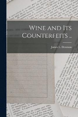 Wine and Its Counterfeits .. 1