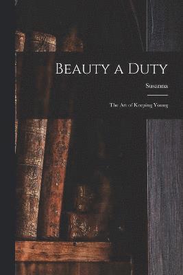 bokomslag Beauty a Duty; the Art of Keeping Young