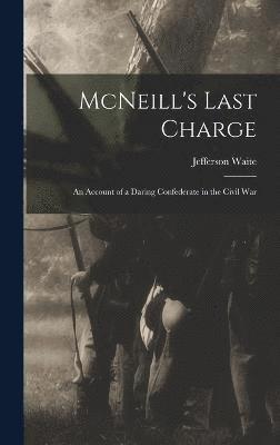McNeill's Last Charge; an Account of a Daring Confederate in the Civil War