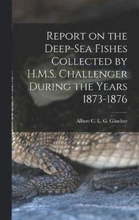 bokomslag Report on the Deep-sea Fishes Collected by H.M.S. Challenger During the Years 1873-1876