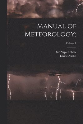 Manual of Meteorology;; Volume 1 1