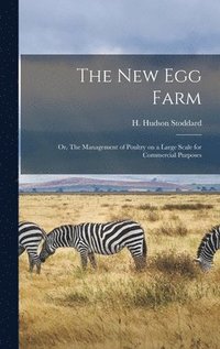 bokomslag New Egg Farm; or, The Management of Poultry on a Large Scale for Commercial Purposes