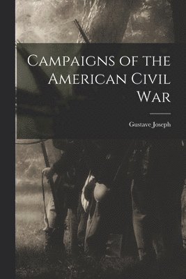 bokomslag Campaigns of the American Civil War