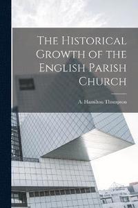 bokomslag The Historical Growth of the English Parish Church
