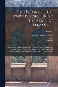 bokomslag The History of the Portuguese, During the Reign of Emmanuel