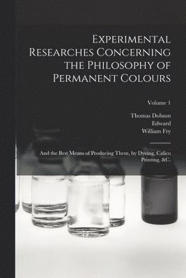 Edward 1744-1821 Bancroft, Thomas Dobson, William Fry - Experimental Researches Concerning the Philosophy of Permanent Colours, Häftad