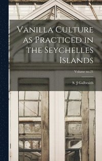 bokomslag Vanilla Culture as Practiced in the Seychelles Islands; Volume no.21